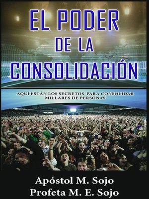 cover image of El Poder de la Consolidación. Aquí están los secretos para consolidar millares del personas